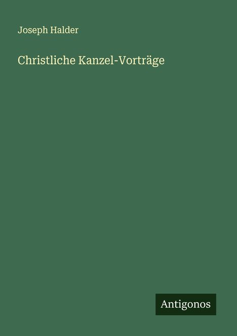 Joseph Halder: Christliche Kanzel-Vorträge, Buch