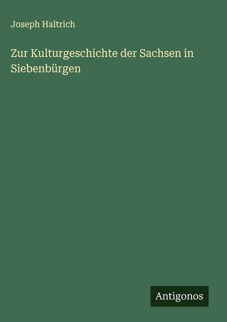 Joseph Haltrich: Zur Kulturgeschichte der Sachsen in Siebenbürgen, Buch