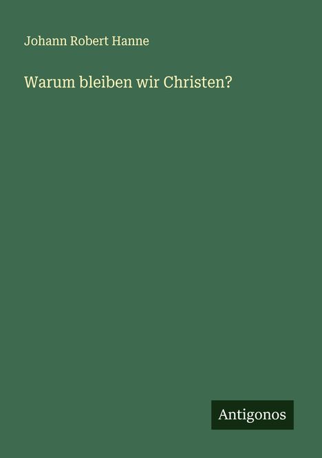 Johann Robert Hanne: Warum bleiben wir Christen?, Buch