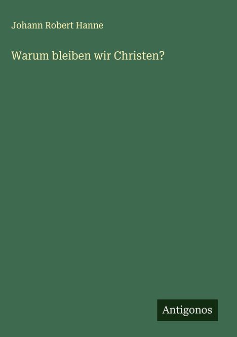 Johann Robert Hanne: Warum bleiben wir Christen?, Buch