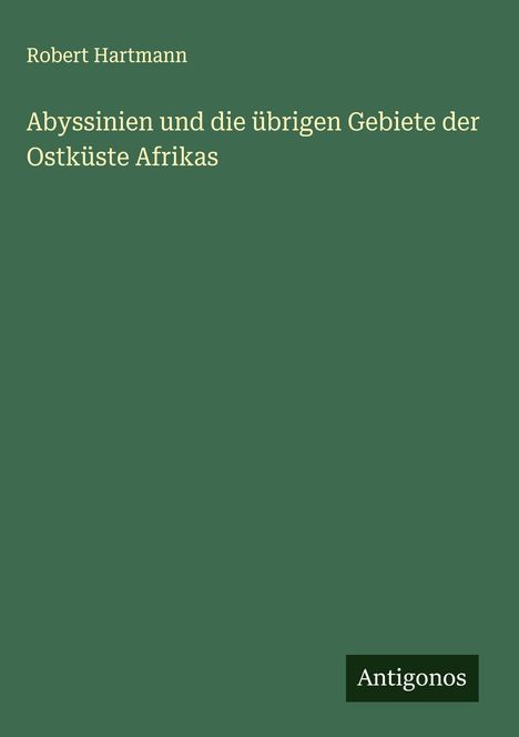 Robert Hartmann: Abyssinien und die übrigen Gebiete der Ostküste Afrikas, Buch