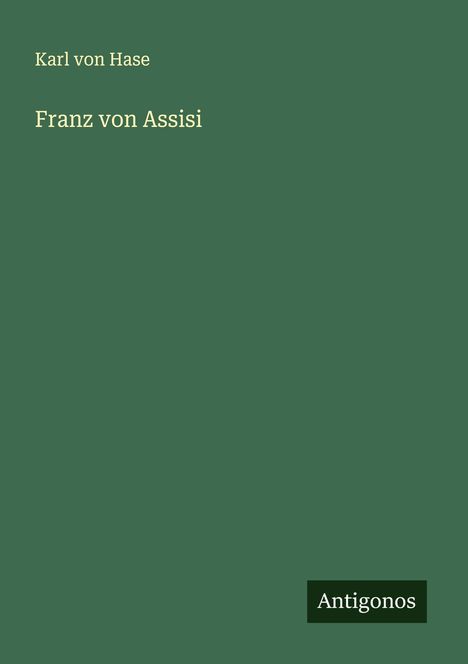 Karl Von Hase: Franz von Assisi, Buch