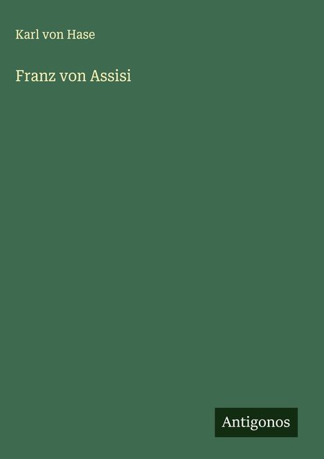 Karl Von Hase: Franz von Assisi, Buch