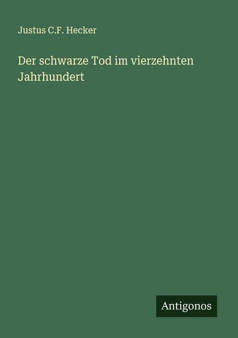 Justus C. F. Hecker: Der schwarze Tod im vierzehnten Jahrhundert, Buch