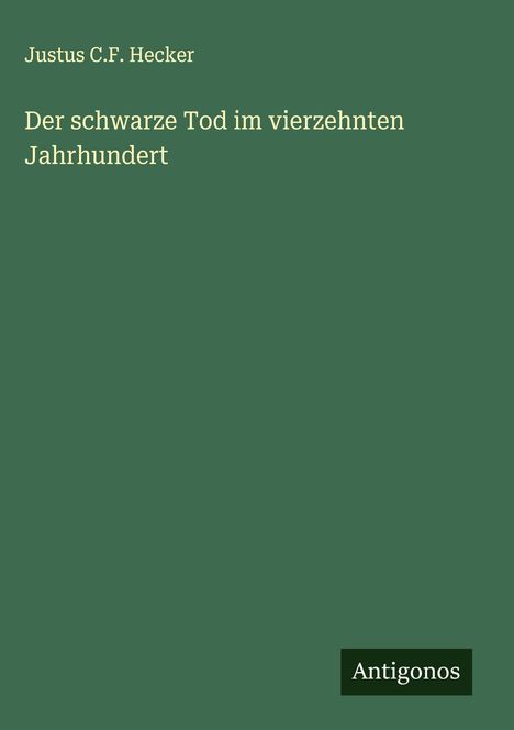 Justus C. F. Hecker: Der schwarze Tod im vierzehnten Jahrhundert, Buch