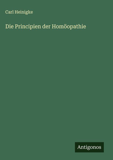 Carl Heinigke: Die Principien der Homöopathie, Buch