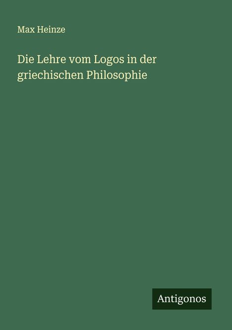 Max Heinze: Die Lehre vom Logos in der griechischen Philosophie, Buch