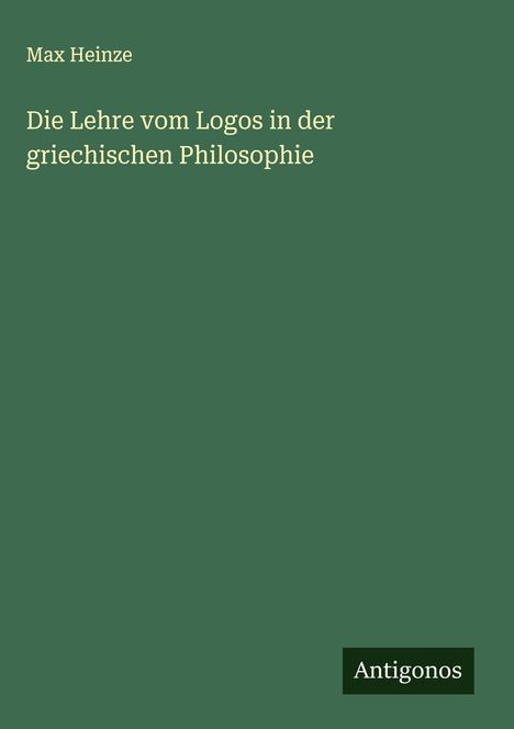 Max Heinze: Die Lehre vom Logos in der griechischen Philosophie, Buch