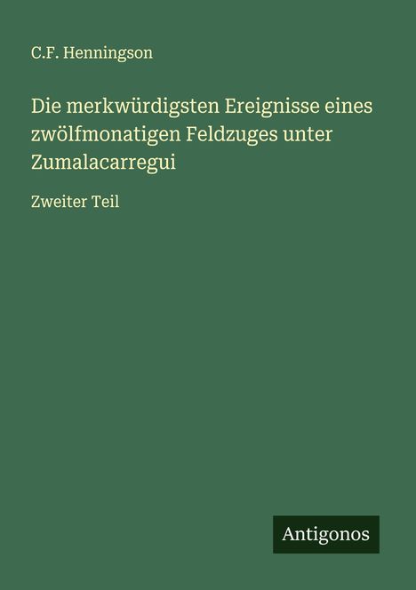 C. F. Henningson: Die merkwürdigsten Ereignisse eines zwölfmonatigen Feldzuges unter Zumalacarregui, Buch