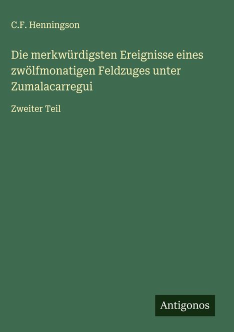 C. F. Henningson: Die merkwürdigsten Ereignisse eines zwölfmonatigen Feldzuges unter Zumalacarregui, Buch