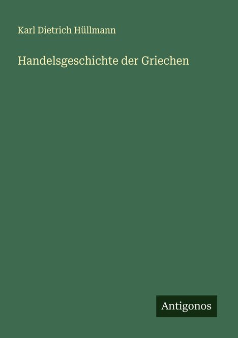 Karl Dietrich Hüllmann: Handelsgeschichte der Griechen, Buch