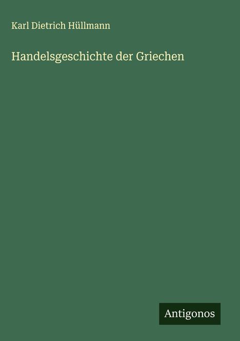 Karl Dietrich Hüllmann: Handelsgeschichte der Griechen, Buch