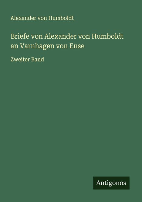 Alexander Von Humboldt: Briefe von Alexander von Humboldt an Varnhagen von Ense, Buch