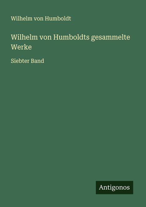 Wilhelm Von Humboldt: Wilhelm von Humboldts gesammelte Werke, Buch
