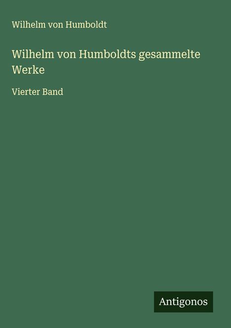 Wilhelm Von Humboldt: Wilhelm von Humboldts gesammelte Werke, Buch