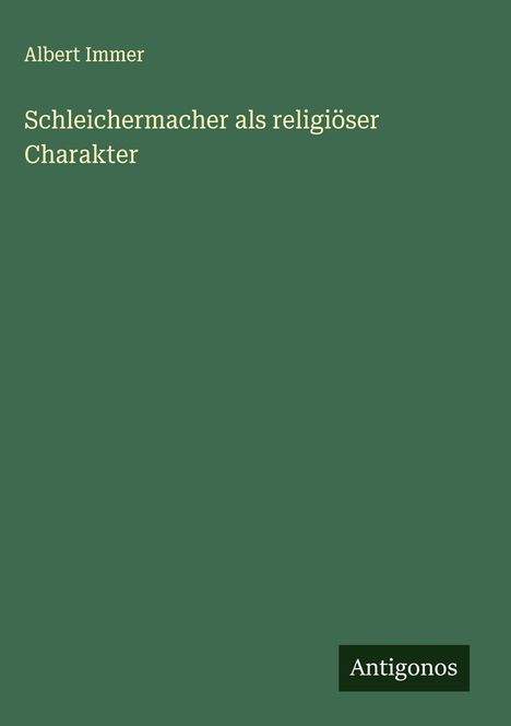 Albert Immer: Schleichermacher als religiöser Charakter, Buch