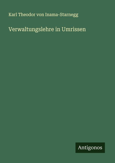 Karl Theodor von Inama-Starnegg: Verwaltungslehre in Umrissen, Buch