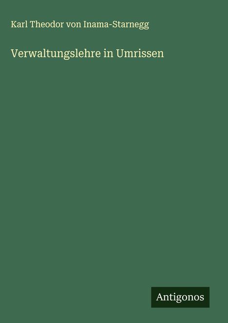 Karl Theodor von Inama-Starnegg: Verwaltungslehre in Umrissen, Buch