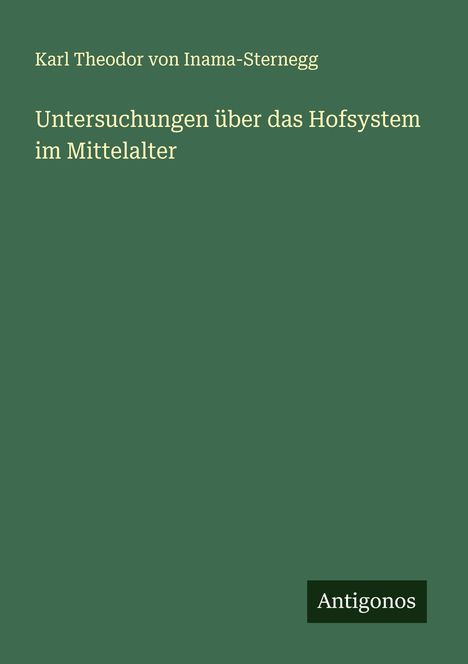 Karl Theodor Von Inama-Sternegg: Untersuchungen über das Hofsystem im Mittelalter, Buch