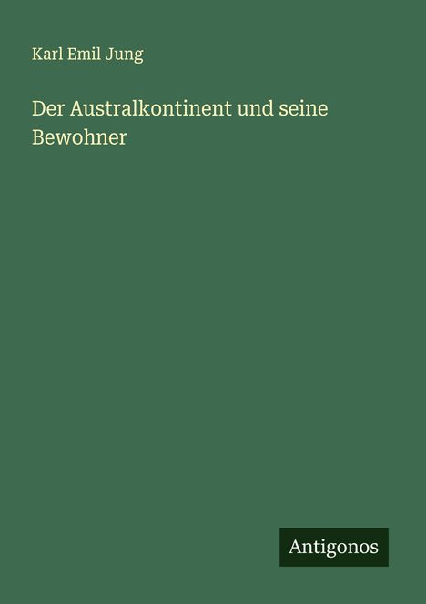 Karl Emil Jung: Der Australkontinent und seine Bewohner, Buch