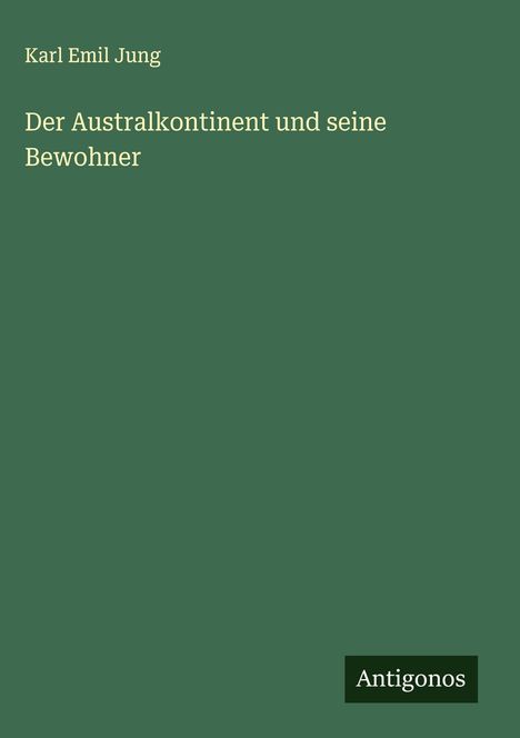 Karl Emil Jung: Der Australkontinent und seine Bewohner, Buch