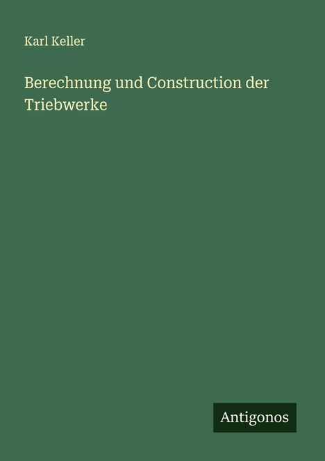 Karl Keller: Berechnung und Construction der Triebwerke, Buch