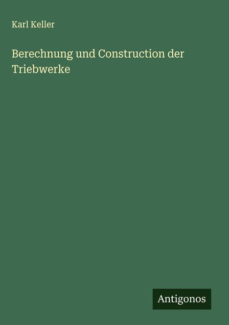 Karl Keller: Berechnung und Construction der Triebwerke, Buch