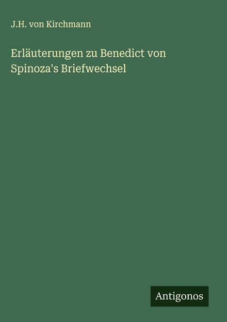 J. H. Von Kirchmann: Erläuterungen zu Benedict von Spinoza's Briefwechsel, Buch