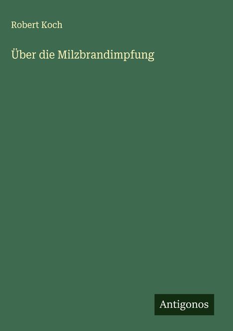 Robert Koch: Über die Milzbrandimpfung, Buch