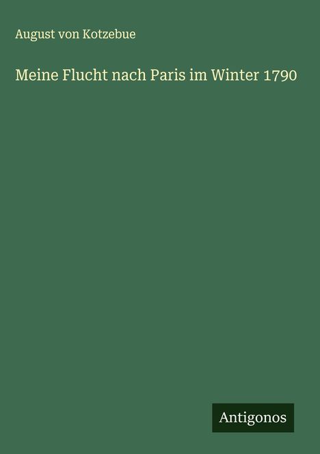 August Von Kotzebue: Meine Flucht nach Paris im Winter 1790, Buch