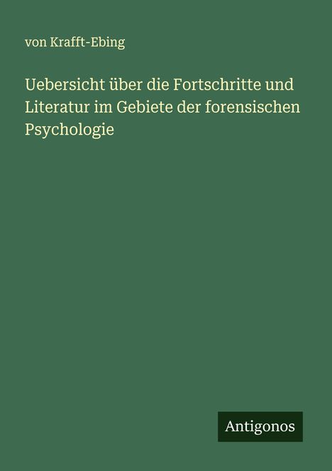 von Krafft-Ebing: Uebersicht über die Fortschritte und Literatur im Gebiete der forensischen Psychologie, Buch