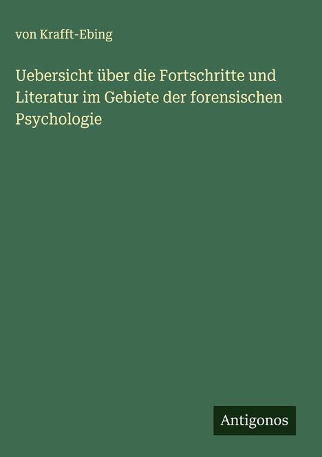 von Krafft-Ebing: Uebersicht über die Fortschritte und Literatur im Gebiete der forensischen Psychologie, Buch