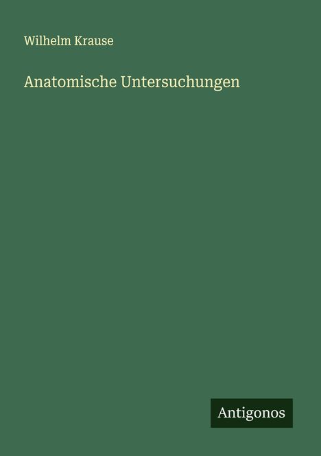Wilhelm Krause: Anatomische Untersuchungen, Buch