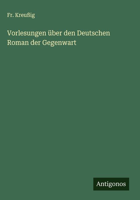Fr. Kreußig: Vorlesungen über den Deutschen Roman der Gegenwart, Buch