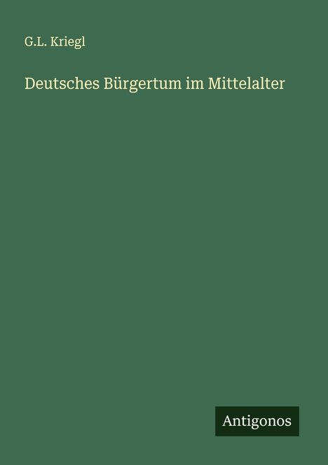 G. L. Kriegl: Deutsches Bürgertum im Mittelalter, Buch