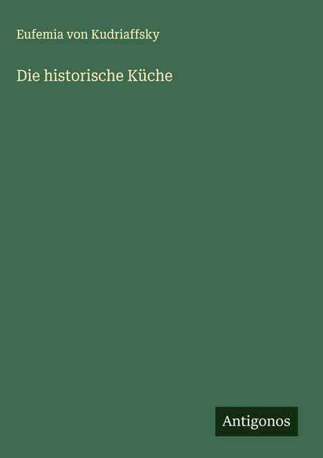 Eufemia von Kudriaffsky: Die historische Küche, Buch