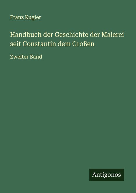 Franz Kugler: Handbuch der Geschichte der Malerei seit Constantin dem Großen, Buch