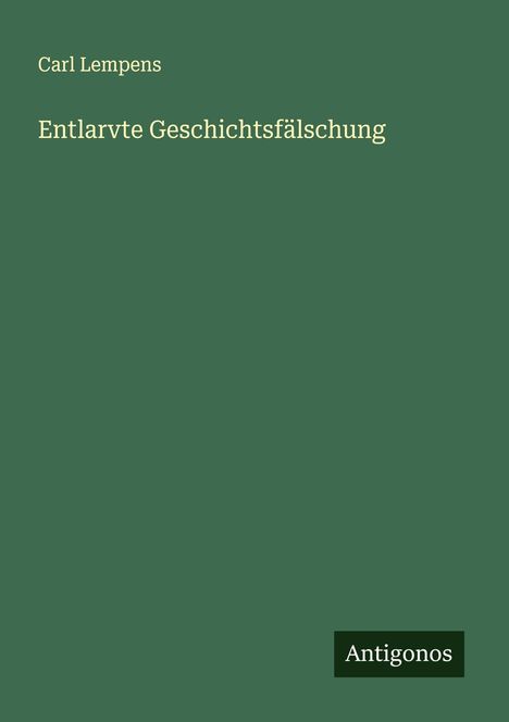 Carl Lempens: Entlarvte Geschichtsfälschung, Buch