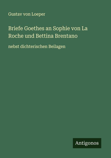 Gustav von Loeper: Briefe Goethes an Sophie von La Roche und Bettina Brentano, Buch