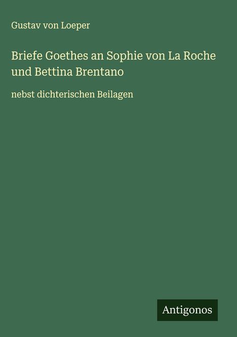 Gustav von Loeper: Briefe Goethes an Sophie von La Roche und Bettina Brentano, Buch