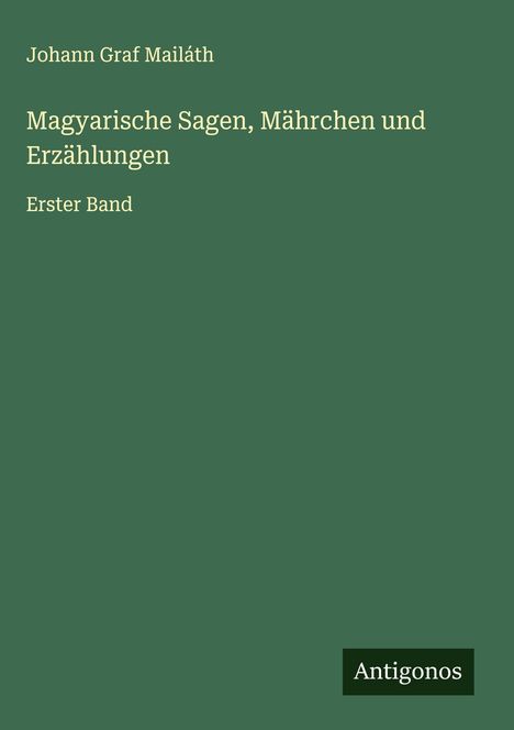 Johann Graf Mailáth: Magyarische Sagen, Mährchen und Erzählungen, Buch
