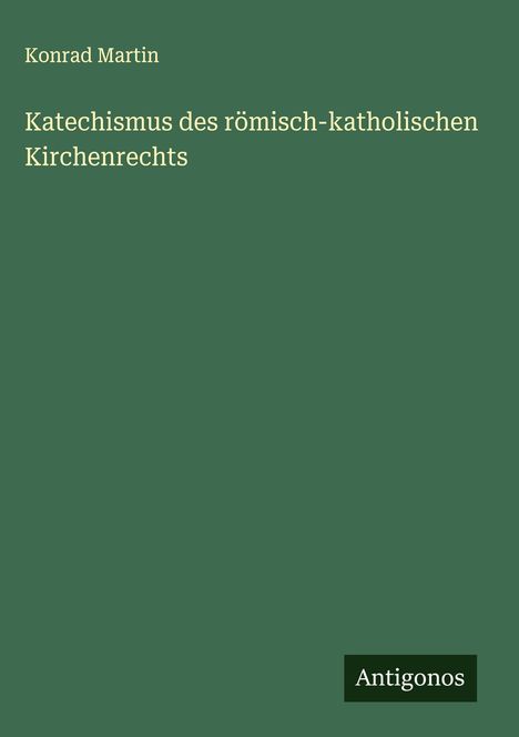 Konrad Martin: Katechismus des römisch-katholischen Kirchenrechts, Buch
