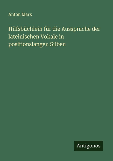 Anton Marx: Hilfsbüchlein für die Aussprache der lateinischen Vokale in positionslangen Silben, Buch