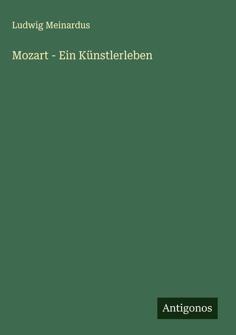 Ludwig Meinardus (1827-1896): Mozart - Ein Künstlerleben, Buch
