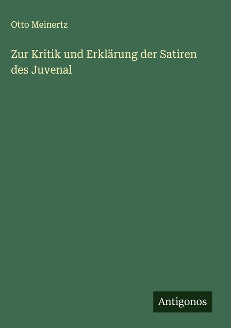 Otto Meinertz: Zur Kritik und Erklärung der Satiren des Juvenal, Buch