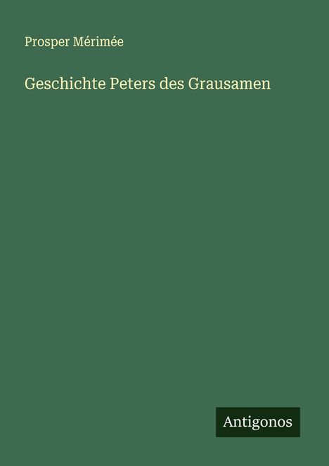 Prosper Mérimée: Geschichte Peters des Grausamen, Buch