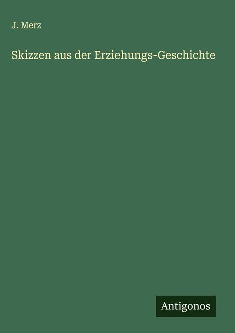 J. Merz: Skizzen aus der Erziehungs-Geschichte, Buch