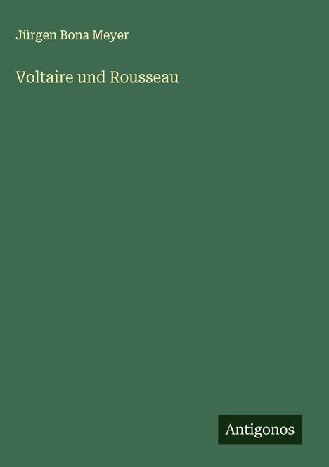 Jürgen Bona Meyer: Voltaire und Rousseau, Buch