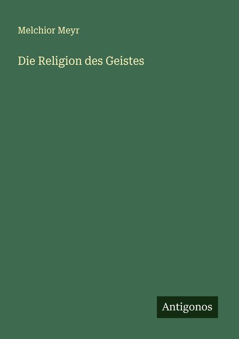Melchior Meyr: Die Religion des Geistes, Buch