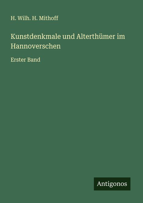 H. Wilh. H. Mithoff: Kunstdenkmale und Alterthümer im Hannoverschen, Buch